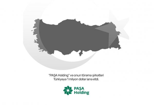 PASHA Holding и его дочерние компании пожертвовали 1 миллион долларов на поддержку Турции